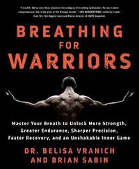 Cover image for Breathing for Warriors: Master Your Breath to Unlock More Strength, Greater Endurance, Sharper Precision, Faster Recovery, and an Unshakable Inner Game