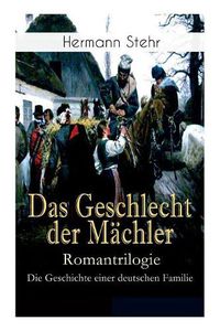 Cover image for Das Geschlecht der Machler - Romantrilogie: Die Geschichte einer deutschen Familie: Familiensaga: Lebensschicksal einer schlesischen Handwerkerfamilie (Droben Gnade drunten Recht)