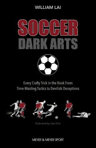 Cover image for Soccer Dark Arts: Every Crafty Trick in the Book from Time-Wasting Tactics to Devilish Deceptions