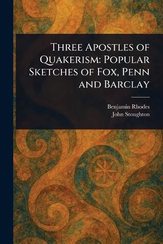 Cover image for Three Apostles of Quakerism