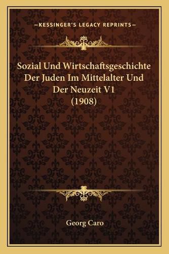 Cover image for Sozial Und Wirtschaftsgeschichte Der Juden Im Mittelalter Und Der Neuzeit V1 (1908)