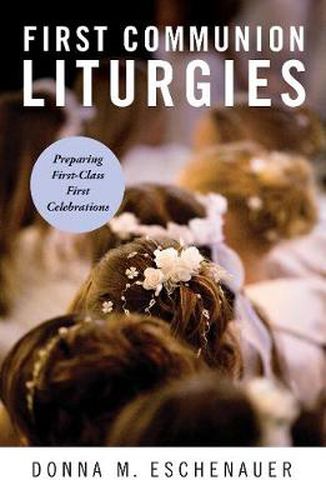 Cover image for First Communion Liturgies: Preparing First-Class First Celebrations