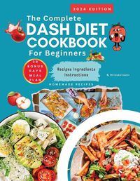 Cover image for Dash Diet Cookbook For Beginners 2024 Complete Dash Diet Cookbook