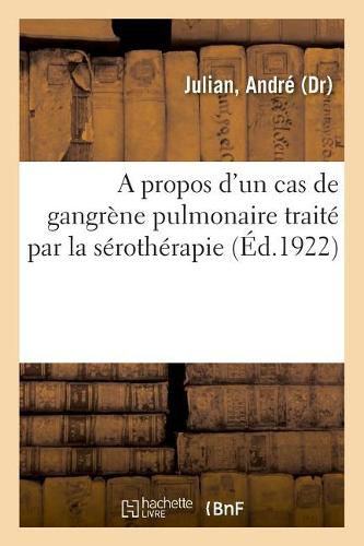 Cover image for A propos d'un cas de gangrene pulmonaire traite par la serotherapie