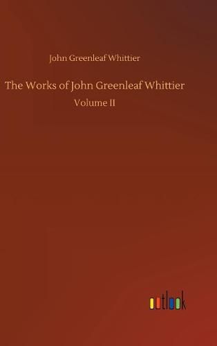 The Works of John Greenleaf Whittier