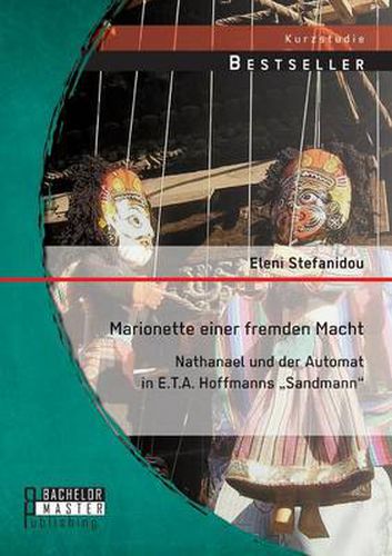 Marionette einer fremden Macht: Nathanael und der Automat in E.T.A. Hoffmanns  Sandmann