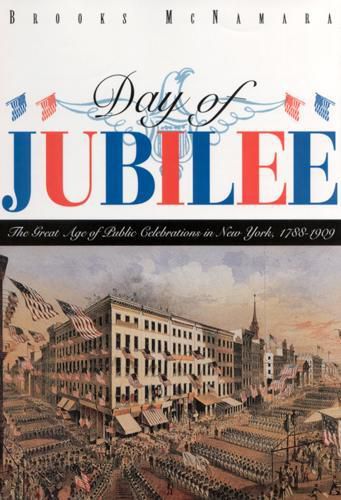 Cover image for Day of Jubilee: Great Age of Public Celebrations in New York, 1788-1909