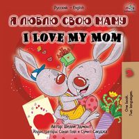 Cover image for I Love My Mom (Russian English Bilingual Edition)