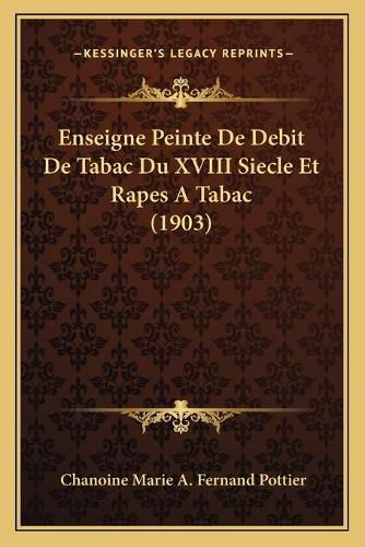 Enseigne Peinte de Debit de Tabac Du XVIII Siecle Et Rapes a Tabac (1903)