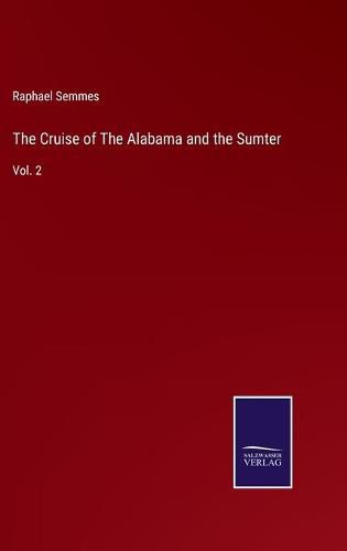 Cover image for The Cruise of The Alabama and the Sumter: Vol. 2