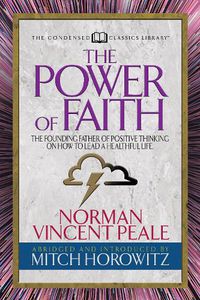 Cover image for The Power of Faith (Condensed Classics): The Founding Father of Positive Thinking on How to Lead a Healthful Life