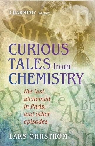 Cover image for Curious Tales from Chemistry: The Last Alchemist in Paris and Other Episodes