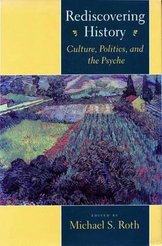 Rediscovering History: Culture, Politics, and the Psyche