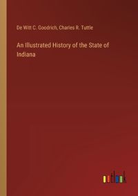 Cover image for An Illustrated History of the State of Indiana