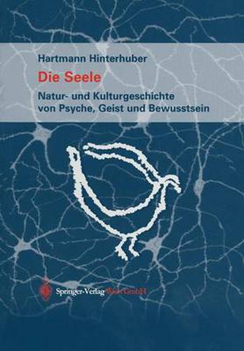 Cover image for Die Seele: Natur- und Kulturgeschichte von Psyche, Geist und Bewusstsein