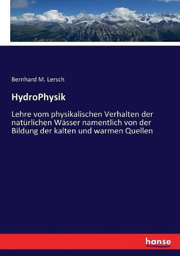 Cover image for HydroPhysik: Lehre vom physikalischen Verhalten der naturlichen Wasser namentlich von der Bildung der kalten und warmen Quellen