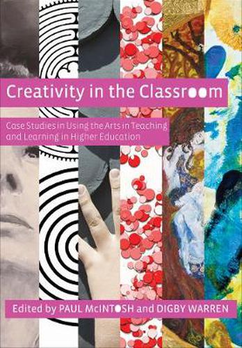 Cover image for Creativity in the Classroom: Case Studies in Using the Arts in Teaching and Learning in Higher Education