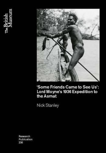 Cover image for 'Some Friends Came to See Us': Lord Moyne's 1936 Expedition to the Asmat