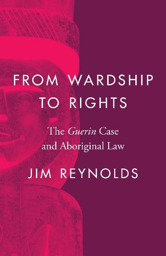 Cover image for From Wardship to Rights: The Guerin Case and Aboriginal Law