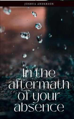 Cover image for In the Aftermath of Your Absence