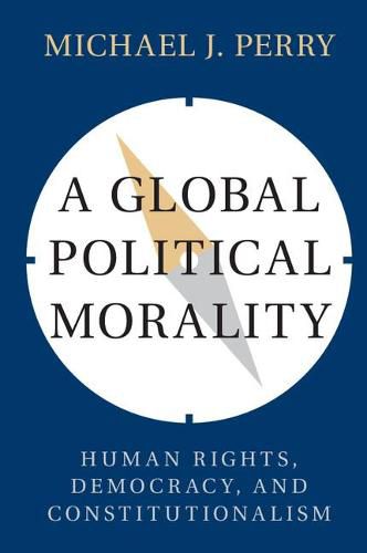 Cover image for A Global Political Morality: Human Rights, Democracy, and Constitutionalism