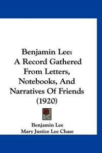 Cover image for Benjamin Lee: A Record Gathered from Letters, Notebooks, and Narratives of Friends (1920)