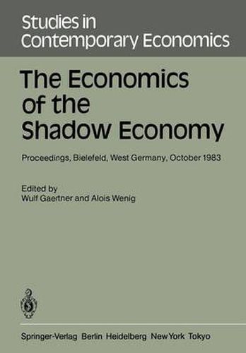 Cover image for The Economics of the Shadow Economy: Proceedings of the International Conference on the Economics of the Shadow Economy, Held at the University of Bielefeld, West Germany, October 10-14, 1983