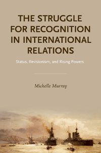 Cover image for The Struggle for Recognition in International Relations: Status, Revisionism, and Rising Powers