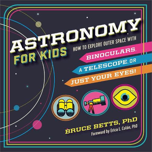 Cover image for Astronomy for Kids: How to Explore Outer Space with Binoculars, a Telescope, or Just Your Eyes!