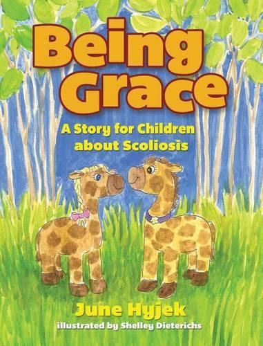 Cover image for Being Grace: A Story for Children about Scoliosis
