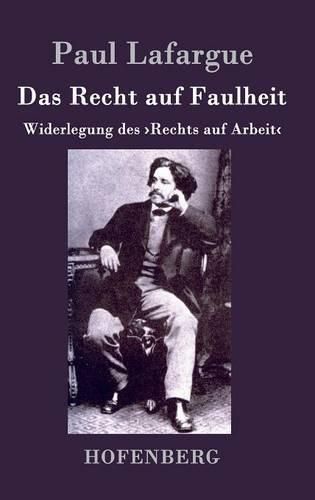 Das Recht auf Faulheit: Widerlegung des >Rechts auf Arbeit