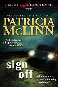 Cover image for Sign Off (Caught Dead In Wyoming, Book 1)
