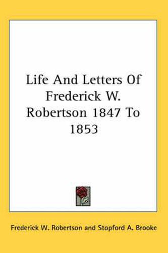 Cover image for Life and Letters of Frederick W. Robertson 1847 to 1853