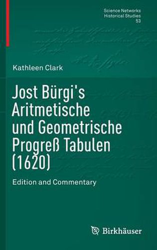 Cover image for Jost Burgi's Aritmetische und Geometrische Progress Tabulen (1620): Edition and Commentary