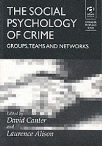 Cover image for The Social Psychology of Crime: Groups, teams and networks