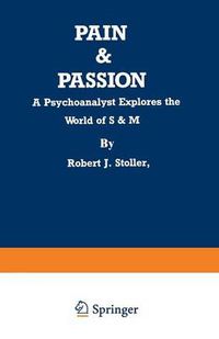 Cover image for Pain & Passion: A Psychoanalyst Explores the World of S & M