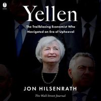 Cover image for Yellen: The Trailblazing Economist Who Navigated an Era of Upheaval