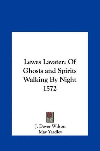 Cover image for Lewes Lavater: Of Ghosts and Spirits Walking by Night 1572