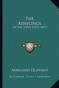 Cover image for The Athelings the Athelings: Or the Three Gifts (1857) or the Three Gifts (1857)