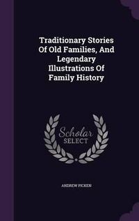 Cover image for Traditionary Stories of Old Families, and Legendary Illustrations of Family History