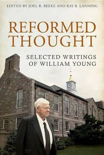 Reformed Thought: Selected Writings of William Young