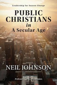 Cover image for Public Christians in A Secular Age: Leadership for Season Change