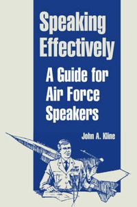 Cover image for Speaking Effectively: A Guide for Air Force Speakers