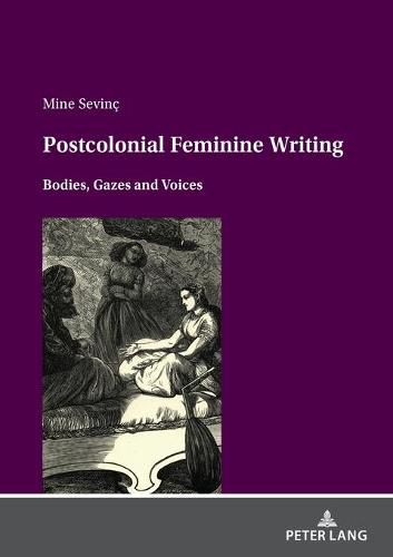 Cover image for Postcolonial feminine writing: Bodies, Gazes and Voices