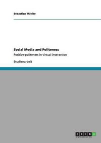 Cover image for Social Media and Politeness: Positive-politeness in virtual interaction