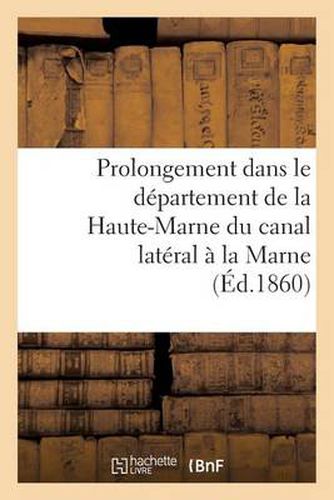 Prolongement Dans Le Departement de la Haute-Marne Du Canal Lateral A La Marne (Ed.1860)