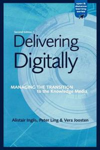 Cover image for Delivering Digitally: Managing the Transition to the New Knowledge Media