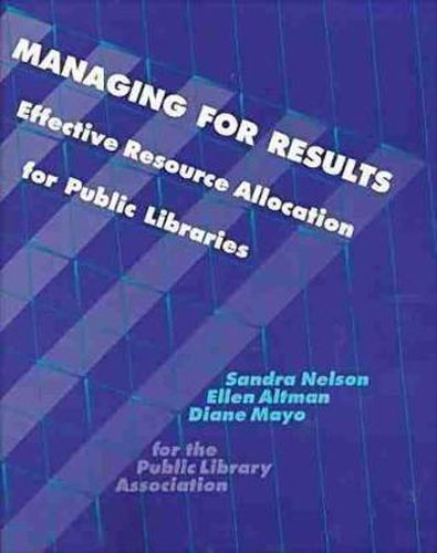 Cover image for Managing for Results: Effective Resource Allocation for Public Libraries