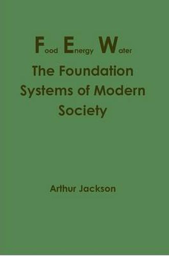 Cover image for Food Energy Water: The Foundation Systems of Modern Society