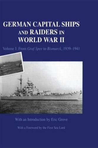 Cover image for German Capital Ships and Raiders in World War II: Volume I: From Graf Spee to Bismarck, 1939-1941